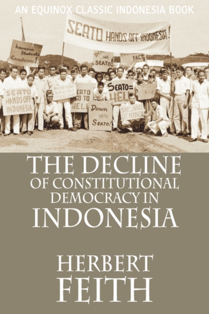 The Decline of Constitutional Democracy in Indonesia - Herbert Feith