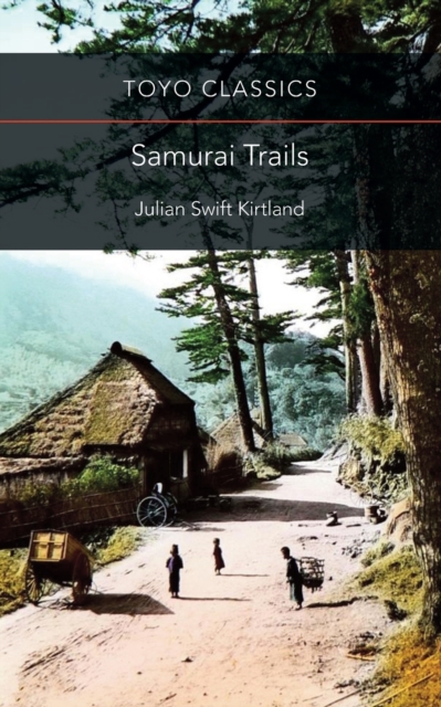 Samurai Trails: Wanderings on the Japanese High Road - Lucian Swift Kirtland