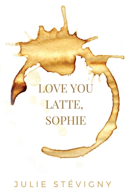 Love You Latte, Sophie - Julie Stévigny