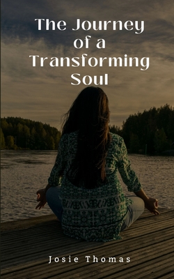 The Journey of a Transforming Soul - Josie Thomas