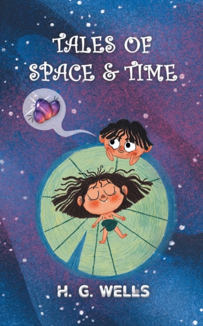 Tales of Space and Time: H.G. Wells' collection of Sci-Fi short stories & Novellas - Hg Wells