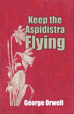 Keep the Aspidistra Flying - George Orwell