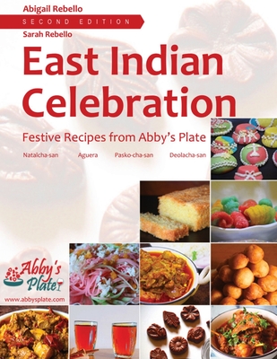 East Indian Celebration: Festive Recipes from Abby's Plate - Abigail Rebello