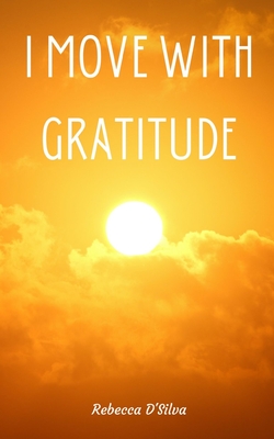 I Move With Gratitude - Rebecca D'silva