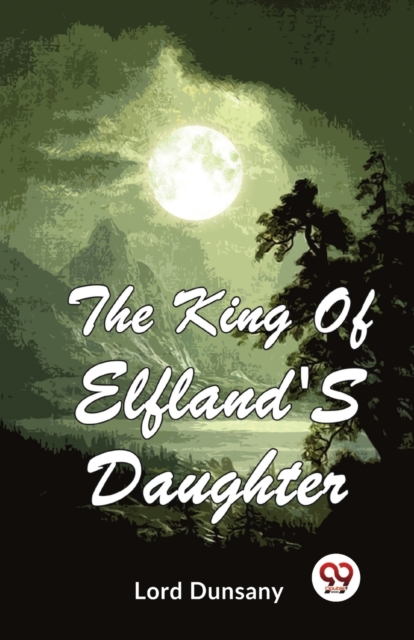 The King Of Elfland'S Daughter - Lord Dunsany