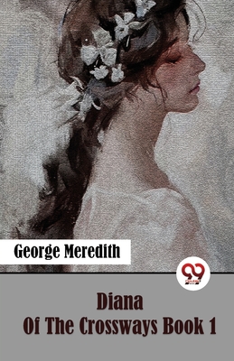 Diana Of The Crossways Book 1 - George Meredith