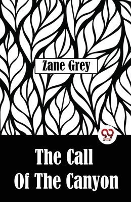 The Call Of The Canyon - Zane Grey