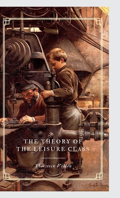 The Theory of the Leisure Class - Thorstein Veblen