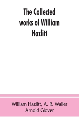 The collected works of William Hazlitt - William Hazlitt