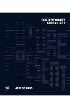 Poza produsului Future Present: Contemporary Korean Art - Andrew St Louis