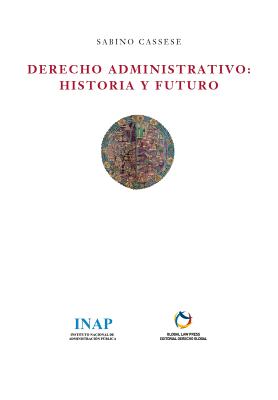 Derecho Administrativo: Historia y Futuro - Sabino Cassese