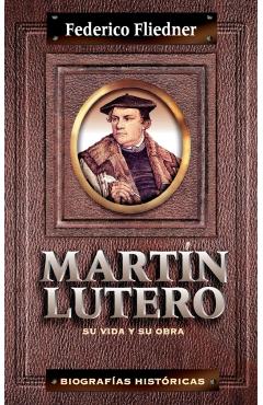 Martín Lutero: Su Vida Y Su Obra - Federico Fliedner