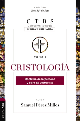 Cristologa: Doctrina de la Persona Y Obra de Jesucristo - Samuel Prez Millos