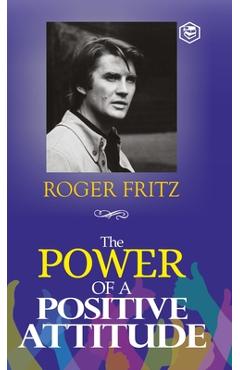 Coperta cărții 'The Power of A Positive Attitude: Your Road To Success (Hardcover Library Edition) - Roger Fritz'