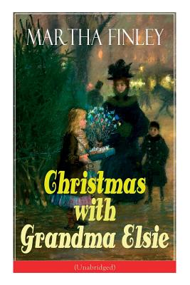 Christmas with Grandma Elsie (Unabridged): Children's Classic - Martha Finley