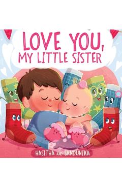 Coperta cărții 'Love You, My Little Sister: A Heartwarming Children's Book About Handling Big Feelings for Older Siblings with the'