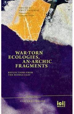 Poza produsului War-torn Ecologies, An-Archic Fragments: Reflections from the Middle East - Umut Yildirim