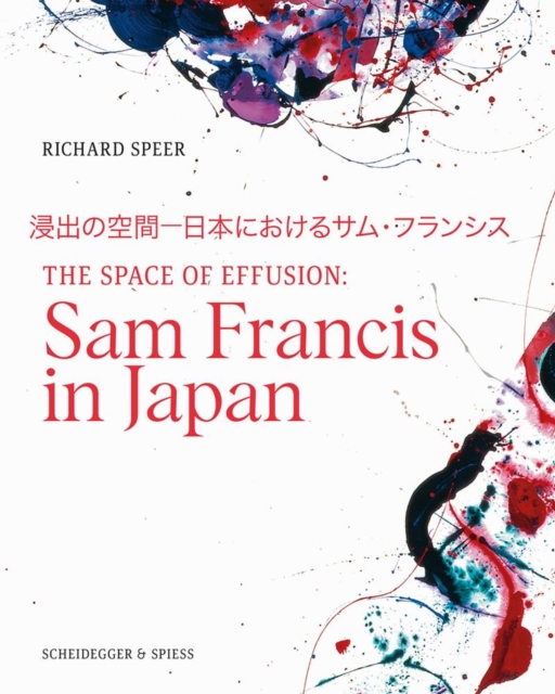 The Space of Effusion: Sam Francis in Japan - Richard Speer