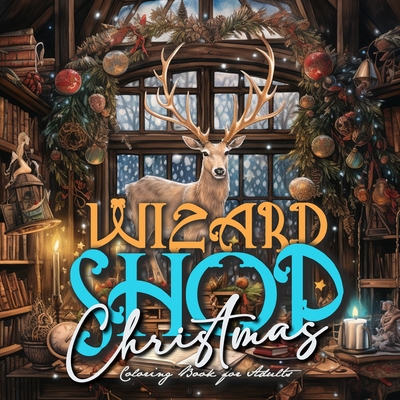 Wizard Shop Christmas Coloring Book for Adults: Enchanted Whimsical Coloring Book magical Coloring Book for Adults grayscale Magic Shop Coloring Book - Monsoon Publishing