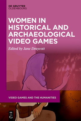 Women in Historical and Archaeological Video Games - Jane Draycott