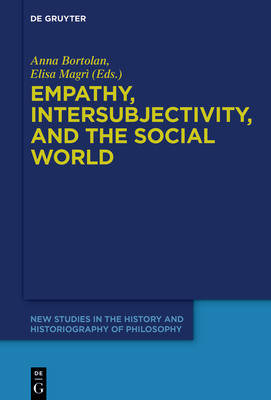 Empathy, Intersubjectivity, and the Social World: The Continued Relevance of Phenomenology. Essays in Honour of Dermot Moran - Anna Bortolan