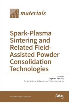 Coperta cărții 'Spark-Plasma Sintering and Related Field- Assisted Powder Consolidation Technologies - Eugene A. Olevsky'