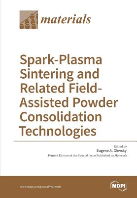 Coperta cărții 'Spark-Plasma Sintering and Related Field- Assisted Powder Consolidation Technologies - Eugene A. Olevsky'
