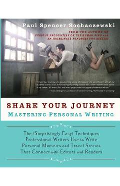 Coperta cărții 'Share Your Journey: Mastering Personal Writing: The (Surprisingly Easy) Techniques Professional Writers Use to Write'