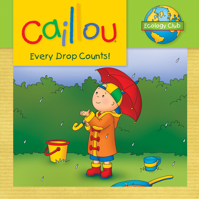 Caillou: Every Drop Counts: Ecology Club - Sarah Margaret Johanson