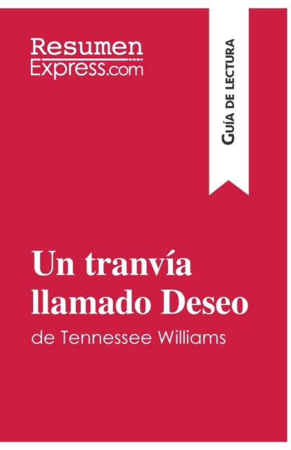 Un tranvía llamado Deseo de Tennessee Williams (Guía de lectura): Resumen y análisis completo - Resumenexpress