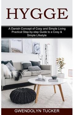 Coperta cărții 'Hygge: Practical Step-by-step Guide to a Cosy & Simple Lifestyle (A Danish Concept of Cosy and Simple Living) -'