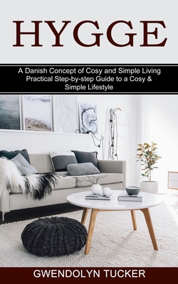 Coperta cărții 'Hygge: Practical Step-by-step Guide to a Cosy & Simple Lifestyle (A Danish Concept of Cosy and Simple Living) -'