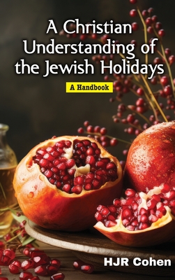 A Christian Understanding of the Jewish Holidays: A Handbook - H. J. R. Cohen