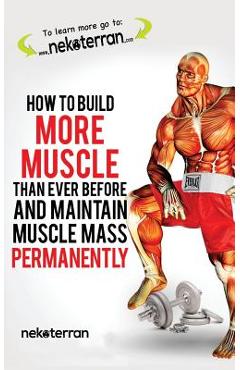 Coperta cărții 'How to Build More Muscle than Ever Before and Maintain Muscle Mass Permanently: (black and white paperback version) -'