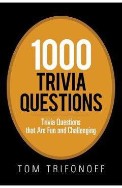 Poza produsului 1000 Trivia Questions: Trivia Questions That Are Fun and Challenging - Tom Trifonoff