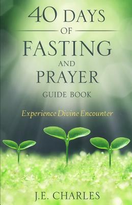 40 Days of Fasting and Prayer Guide Book - J. E. Charles