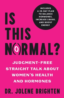 Is This Normal?: Judgment Free Straight Talk about Women's Health and Hormones - Jolene Brighten