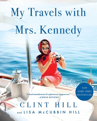 My Travels with Mrs. Kennedy - Clint Hill