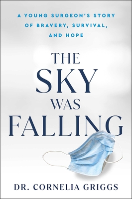 The Sky Was Falling: A Young Surgeon's Story of Bravery, Survival, and Hope - Cornelia Griggs