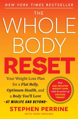 The Whole Body Reset: Your Weight-Loss Plan for a Flat Belly, Optimum Health and a Body You'll Love at Midlife and Beyond - Stephen Perrine