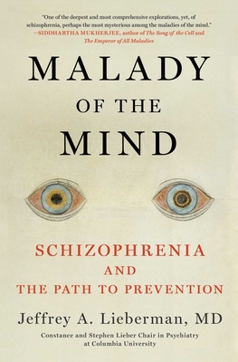 Malady of the Mind: Schizophrenia and the Path to Prevention - Jeffrey A. Lieberman