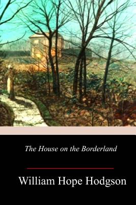 The House on the Borderland - William Hope Hodgson