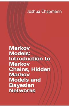 Poza produsului Markov Models: Introduction to Markov Chains, Hidden Markov Models and Bayesian Networks - Joshua Chapmann