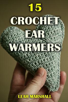 15 Crochet Ear Warmers - Leah Marshall