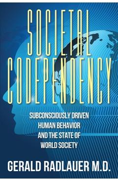 Coperta cărții 'Societal Codependency: Subconsciously Driven Human Behavior and the State of World Society - Gerald Radlauer'