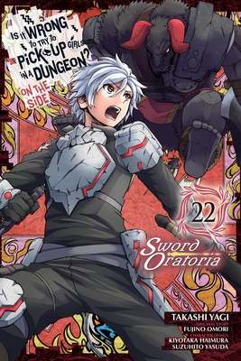Is It Wrong to Try to Pick Up Girls in a Dungeon? on the Side: Sword Oratoria, Vol. 22 (Manga) - Fujino Omori