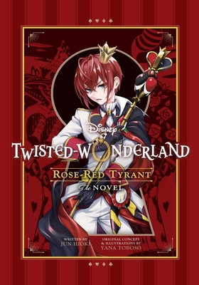 Disney Twisted-Wonderland: Rose-Red Tyrant: The Novel - Yana Toboso