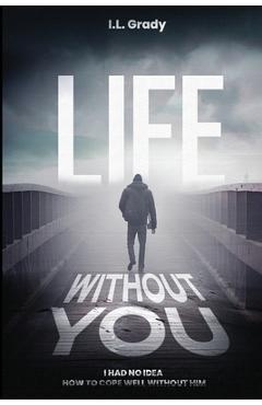 Coperta cărții 'Life Without You - I. L. Grady'