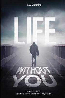 Life Without You - I. L. Grady