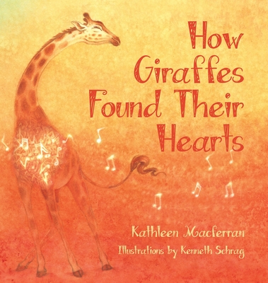 How Giraffes Found Their Hearts - Kathleen Macferran
